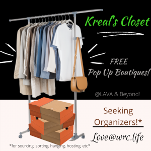 Kreal's closet Free Pop Up boutique @ LAVA & beyond! seeking organizers for sourcing, sorting, hanging, hosting, etc love@wrc.life
